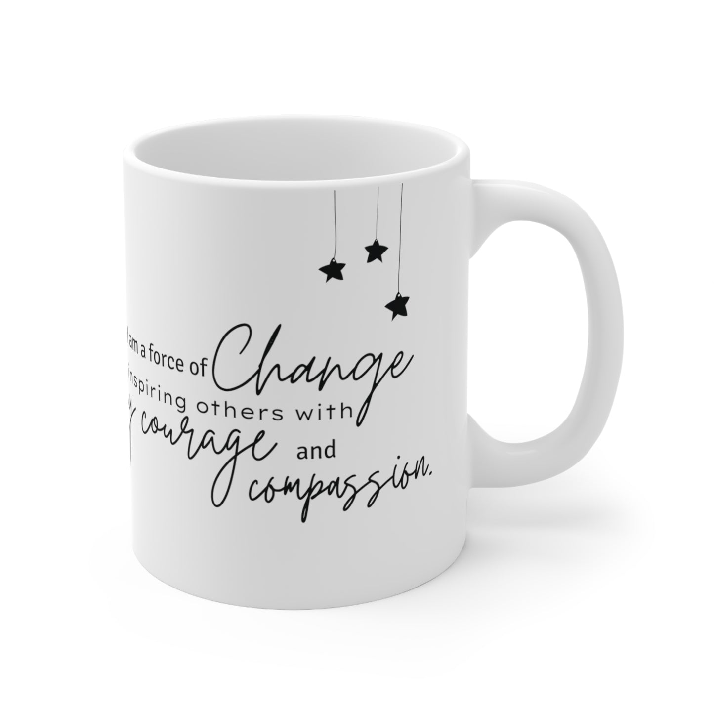 Mug 11oz: Be the Change: Sip Courage and Compassion, Inspire the World - Order Now!