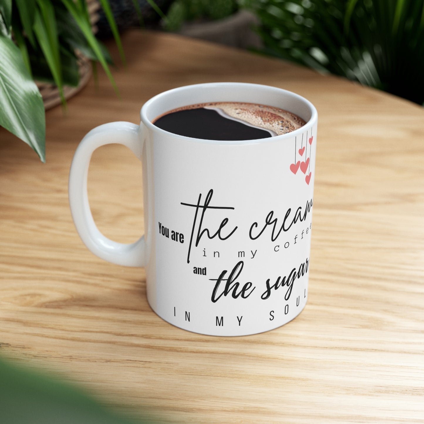 Valentine's: You're the Cream in My Coffee and the Sugar in My Soul Mug 11oz