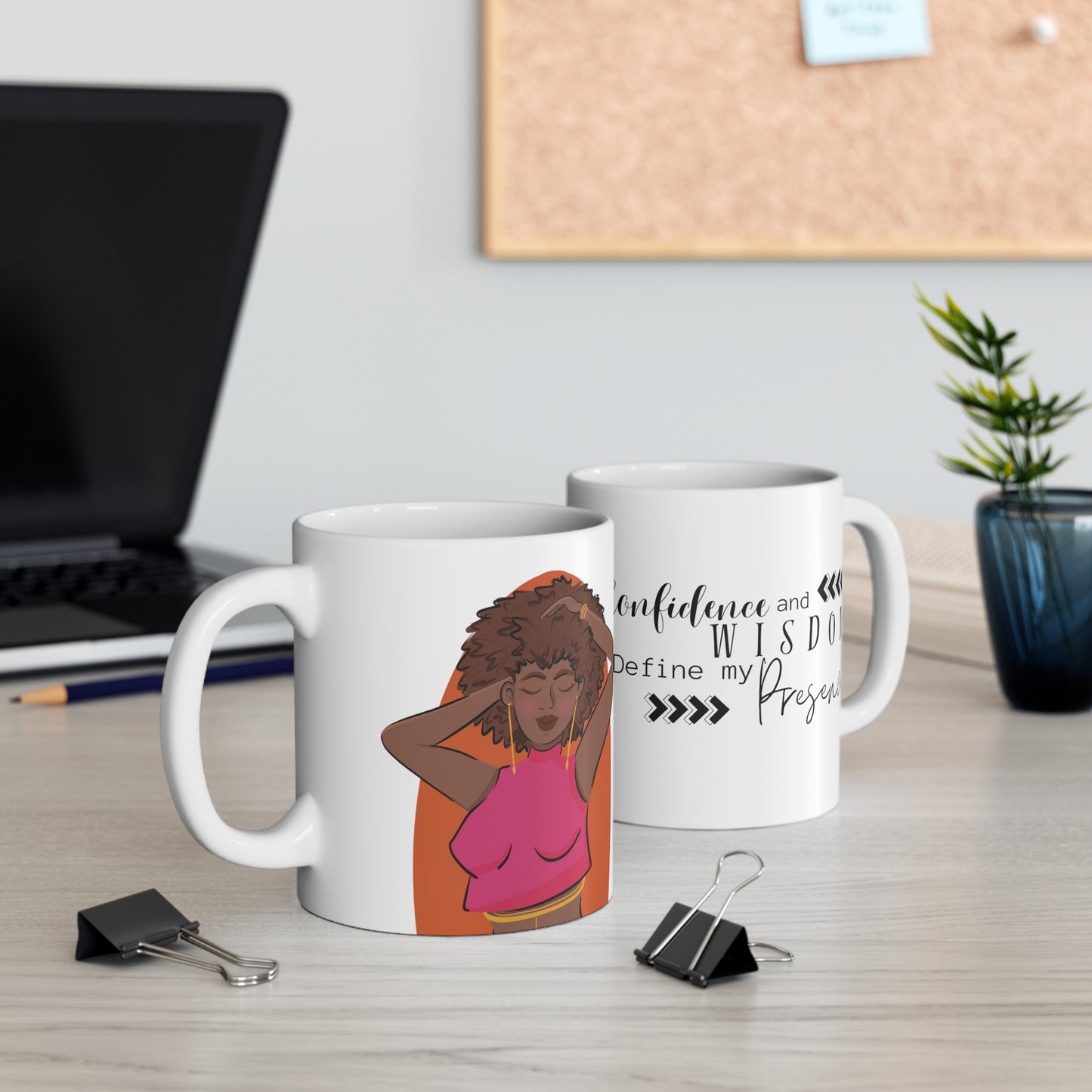 11oz Mug: Confidence and Wisdom define my presence