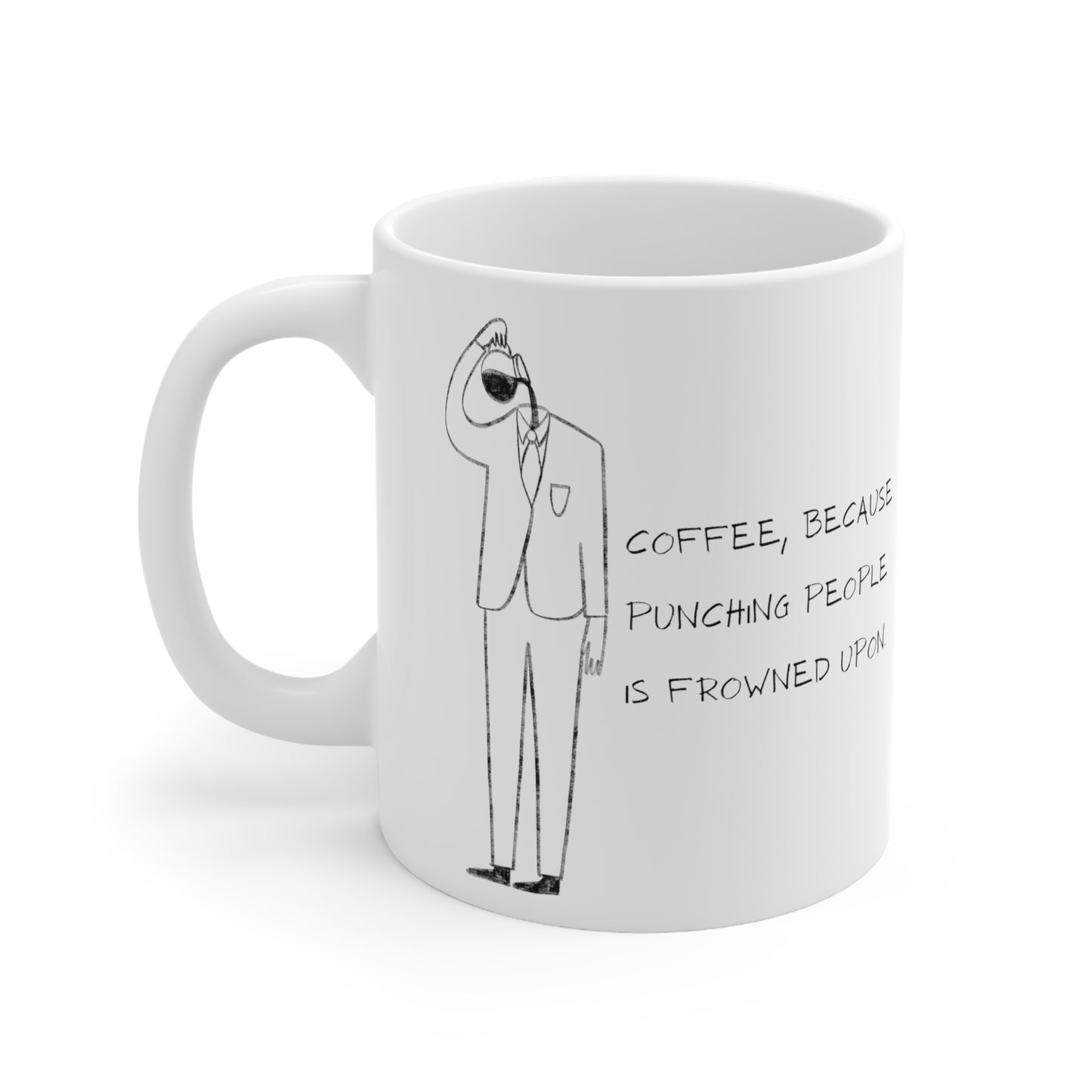 Coffee, because punching people if frowned upon Ceramic Mug 11oz