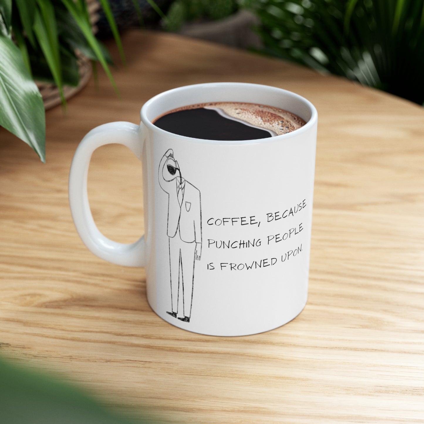 Coffee, because punching people if frowned upon Ceramic Mug 11oz