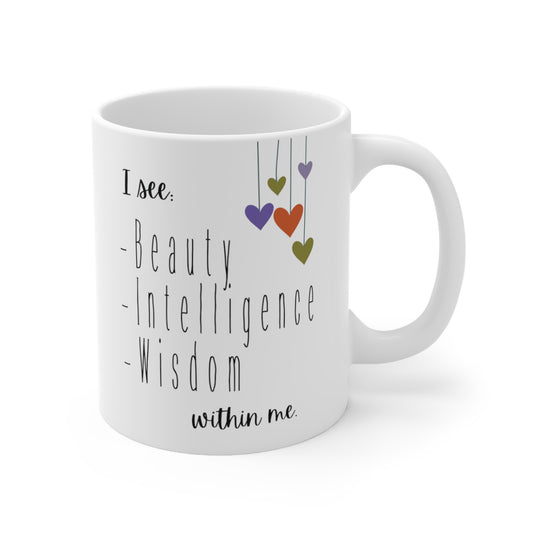 Mug 11oz I see intelligence, beauty and wisdom within me