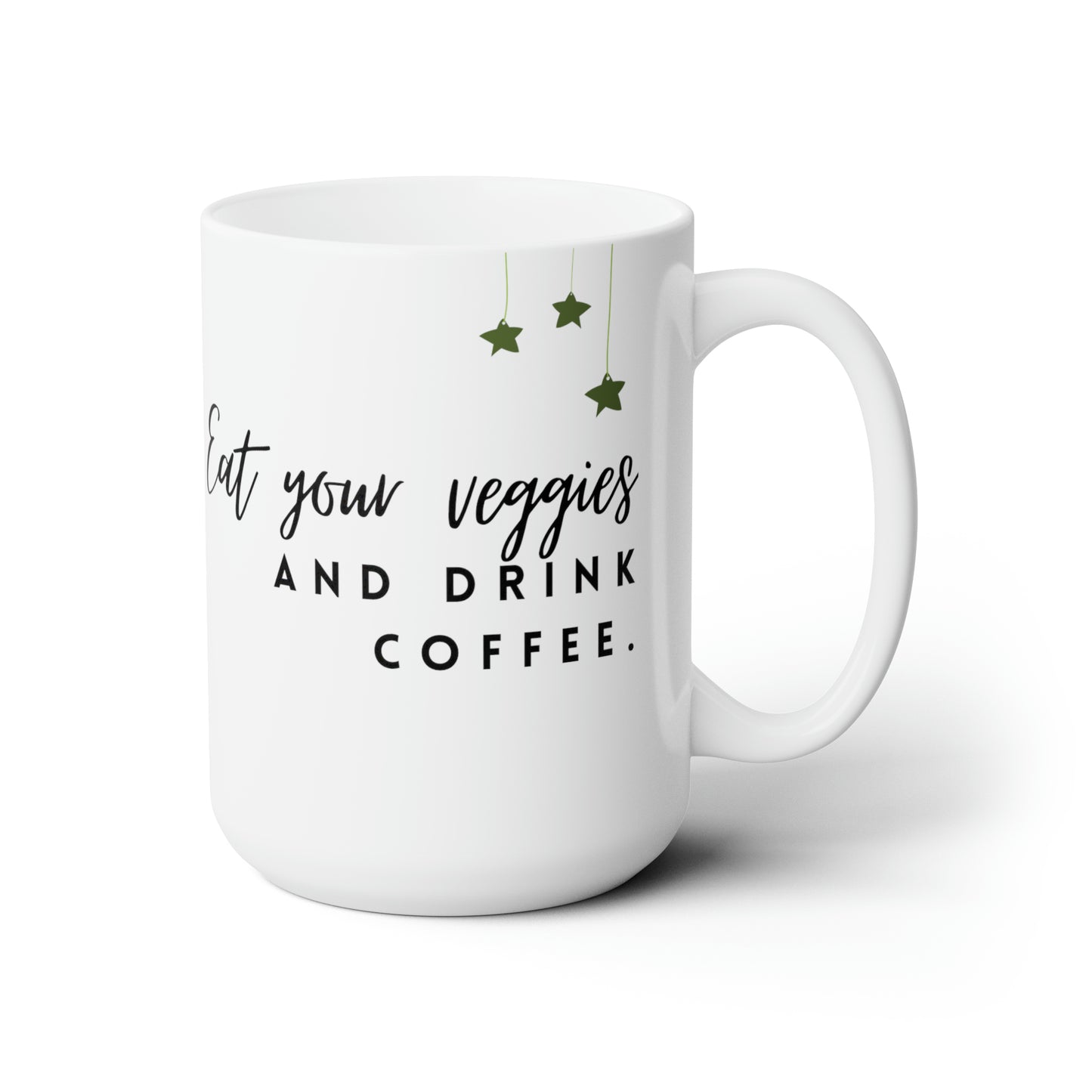 eat your veggies and drink Coffee Ceramic Mug 15oz