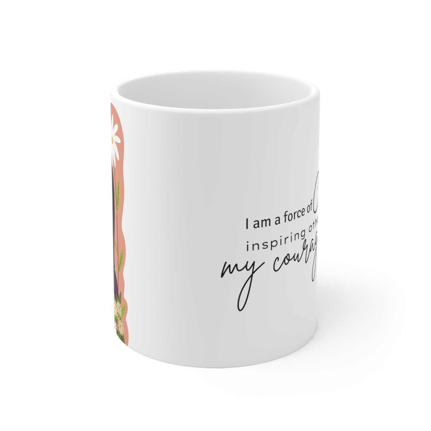 Mug 11oz: Be the Change: Sip Courage and Compassion, Inspire the World - Order Now!