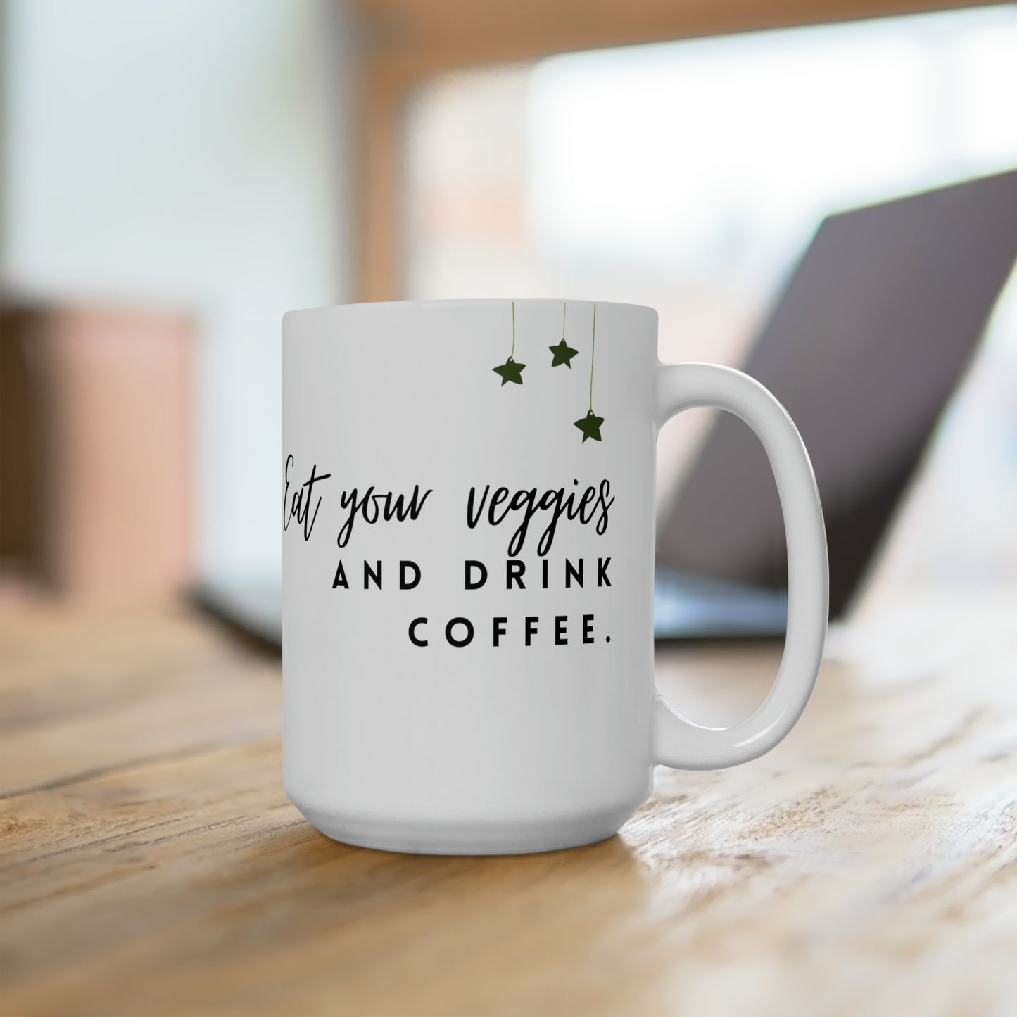 eat your veggies and drink Coffee Ceramic Mug 15oz