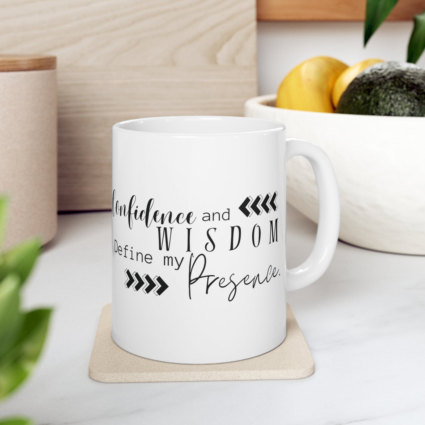 11oz Mug: Confidence and Wisdom define my presence